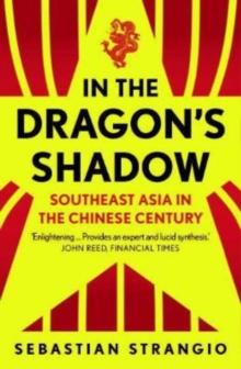 In the Dragon's Shadow : Southeast Asia in the Chinese Century