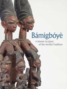 Bamigboye : A Master Sculptor of the Yoruba Tradition