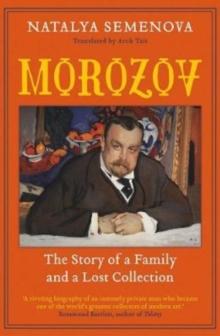 Morozov : The Story of a Family and a Lost Collection