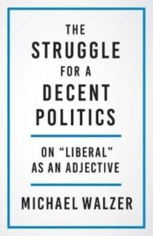 The Struggle for a Decent Politics : On "Liberal" as an Adjective