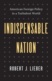 Indispensable Nation : American Foreign Policy in a Turbulent World