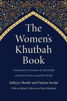 The Women's Khutbah Book : Contemporary Sermons on Spirituality and Justice from around the World