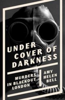 Under Cover of Darkness : Murders in Blackout London