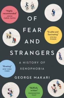 Of Fear and Strangers : A History of Xenophobia