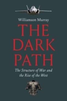 The Dark Path : The Structure of War and the Rise of the West