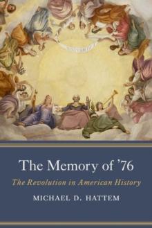 The Memory of 76 : The Revolution in American History