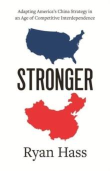 Stronger : Adapting America's China Strategy in an Age of Competitive Interdependence