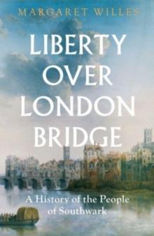 Liberty over London Bridge : A History of the People of Southwark