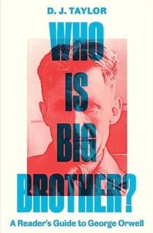 Who Is Big Brother? : A Reader's Guide to George Orwell