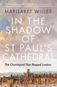 In the Shadow of St. Paul's Cathedral : The Churchyard that Shaped London