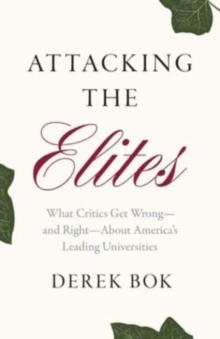 Attacking the Elites : What Critics Get Wrongand RightAbout Americas Leading Universities