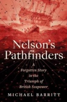 Nelson's Pathfinders : A Forgotten Story in the Triumph of British Sea Power