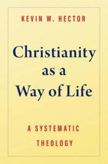 Christianity as a Way of Life : A Systematic Theology