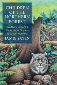 Children of the Northern Forest : Wild New England's History from Glaciers to Global Warming