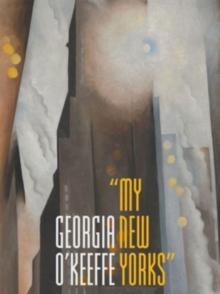 Georgia O'Keeffe : "My New Yorks"