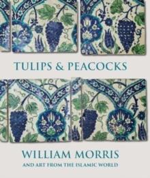 Tulips and Peacocks: William Morris and Art from the Islamic World