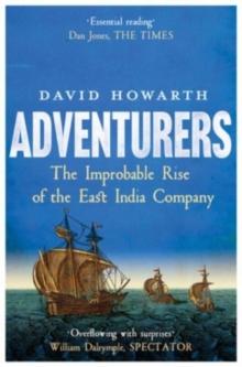 Adventurers : The Improbable Rise of the East India Company: 1550-1650