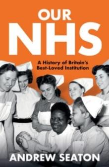 Our NHS : A History of Britain's Best Loved Institution