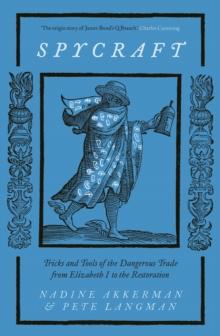 Spycraft : Tricks and Tools of the Dangerous Trade from Elizabeth I to the Restoration