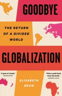 Goodbye Globalization : The Return of a Divided World