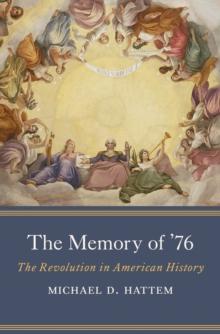 The Memory of '76 : The Revolution in American History