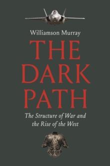 The Dark Path : The Structure of War and the Rise of the West