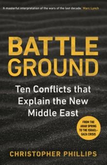 Battleground : 10 Conflicts that Explain the New Middle East