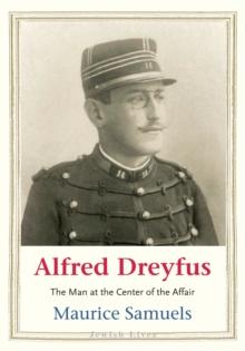 Alfred Dreyfus : The Man at the Center of the Affair