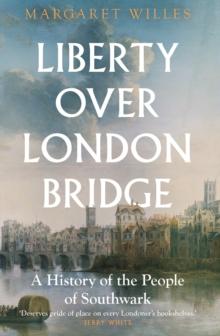 Liberty over London Bridge : A History of the People of Southwark