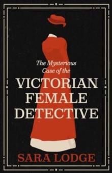 The Mysterious Case of the Victorian Female Detective