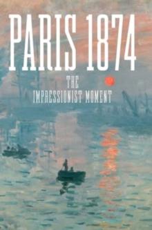 Paris 1874 : The Impressionist Moment