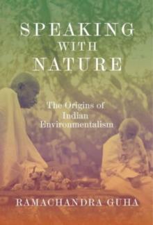 Speaking with Nature : The Origins of Indian Environmentalism