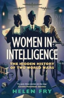 Women in Intelligence : The Hidden History of Two World Wars