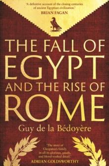 The Fall of Egypt and the Rise of Rome : A History of the Ptolemies