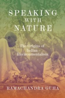 Speaking with Nature : The Origins of Indian Environmentalism