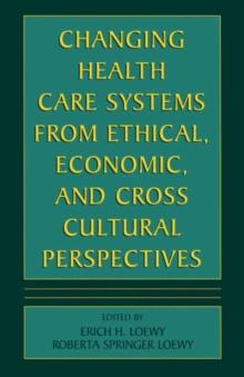 Changing Health Care Systems from Ethical, Economic, and Cross Cultural Perspectives