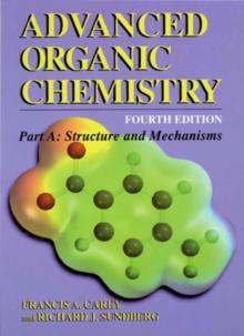 Advanced Organic Chemistry : Part A: Structure and Mechanisms