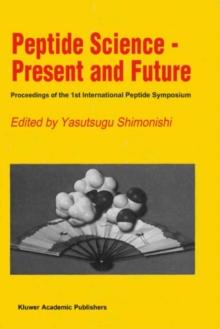 Peptide Science - Present and Future : Proceedings of the 1st International Peptide Symposium