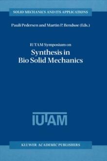 IUTAM Symposium on Synthesis in Bio Solid Mechanics : Proceedings of the IUTAM Symposium held in Copenhagen, Denmark, 24-27 May 1998