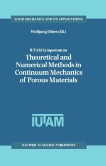 IUTAM Symposium on Theoretical and Numerical Methods in Continuum Mechanics of Porous Materials : Proceedings of the IUTAM Symposium held at the University of Stuttgart, Germany, September 5-10, 1999