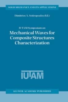 IUTAM Symposium on Mechanical Waves for Composite Structures Characterization : Proceedings of the IUTAM Symposium held in Chania, Crete, Greece, June 14-17, 2000