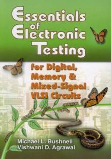 Essentials of Electronic Testing for Digital, Memory and Mixed-Signal VLSI Circuits