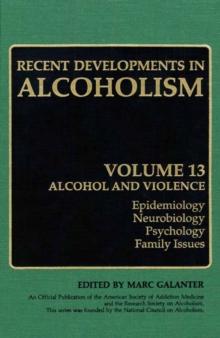 Recent Developments in Alcoholism : Alcohol and Violence - Epidemiology, Neurobiology, Psychology, Family Issues