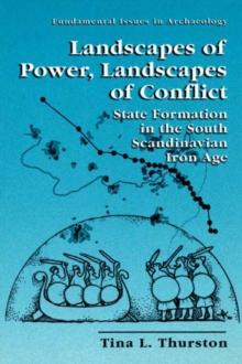 Landscapes of Power, Landscapes of Conflict : State Formation in the South Scandinavian Iron Age