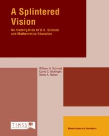 A Splintered Vision : An Investigation of U.S. Science and Mathematics Education