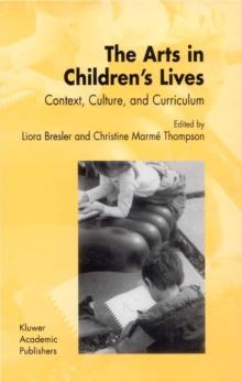 The Arts in Children's Lives : Context, Culture, and Curriculum