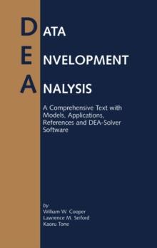 Data Envelopment Analysis : A Comprehensive Text with Models, Applications, References and DEA-Solver Software