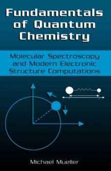 Fundamentals of Quantum Chemistry : Molecular Spectroscopy and Modern Electronic Structure Computations