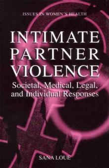 Intimate Partner Violence : Societal, Medical, Legal, and Individual Responses