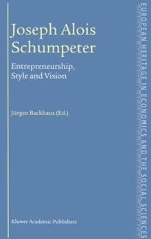 Joseph Alois Schumpeter : Entrepreneurship, Style and Vision